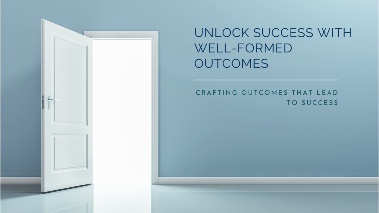 Crafting Well-Formed Outcomes: A Blueprint for Success
