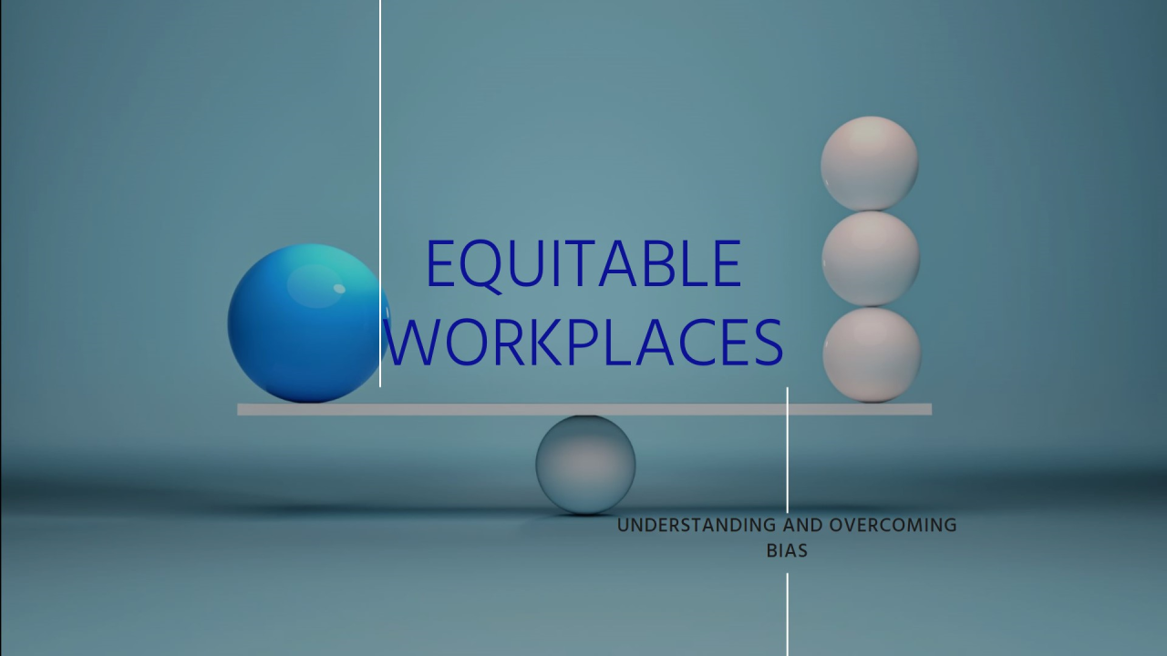 Understanding We’re All Biased: A Path to More Equitable Workplaces